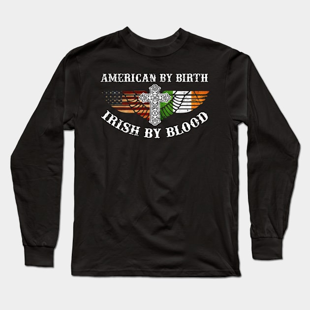 American By Birth Irish By Blood Shirt St Patrick Day Irish Long Sleeve T-Shirt by blimbercornbread